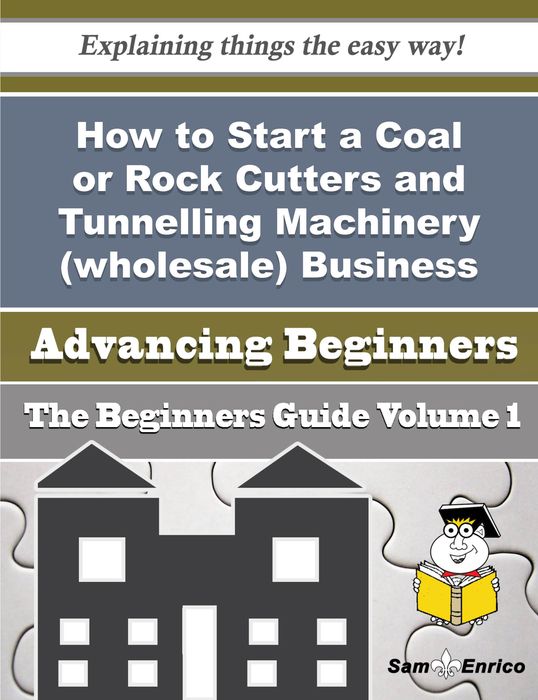 How to Start a Coal or Rock Cutters and Tunnelling Machinery (wholesale) Business (Beginners Guide)