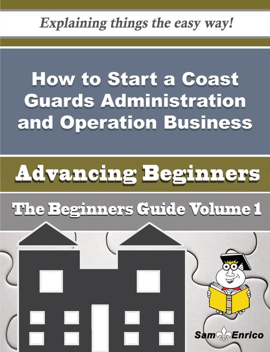 How to Start a Coast Guards Administration and Operation Business (Beginners Guide)