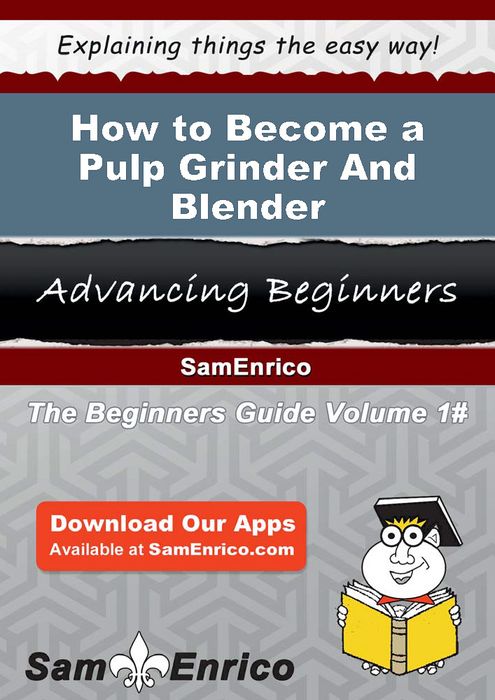 How to Become a Pulp Grinder And Blender