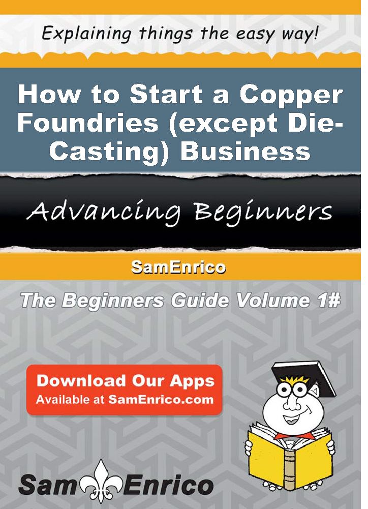 How to Start a Copper Foundries (except Die-Casting) Business