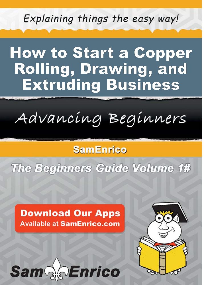 How to Start a Copper Rolling - Drawing - and Extruding Business