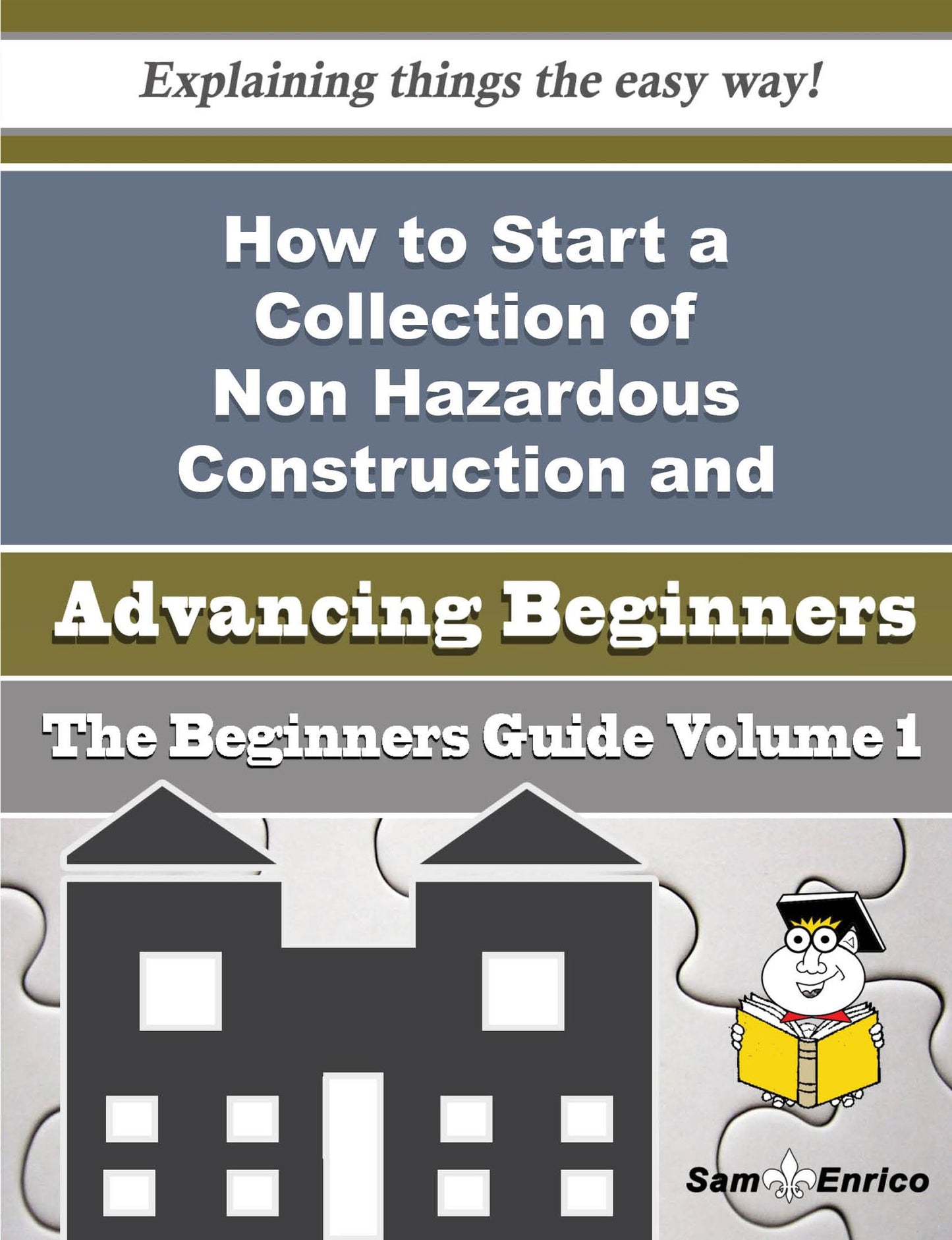 How to Start a Collection of Non Hazardous Construction and Demolition Waste Business (Beginners Gui