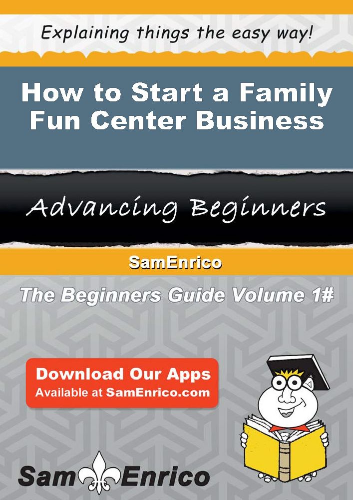 How to Start a Family Fun Center Business