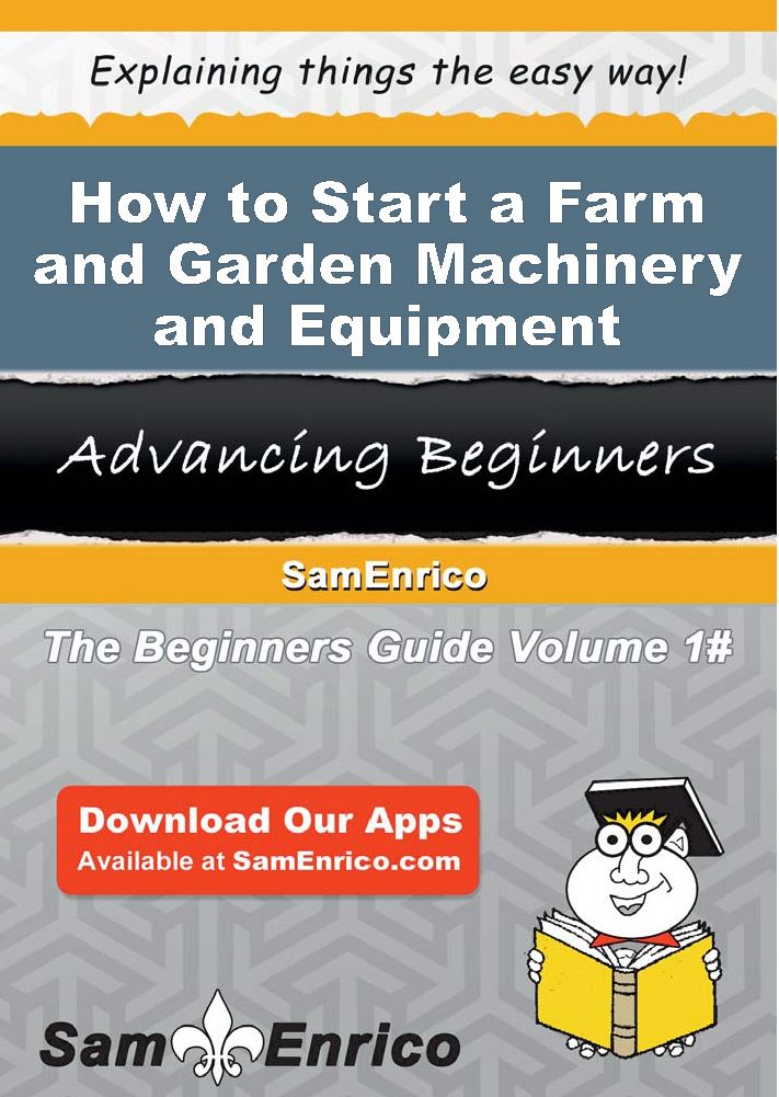 How to Start a Farm and Garden Machinery and Equipment Merchant Wholesaler Business