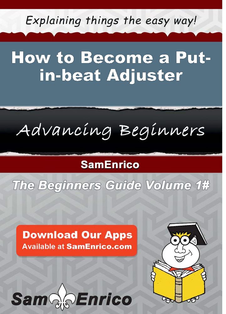 How to Become a Put-in-beat Adjuster