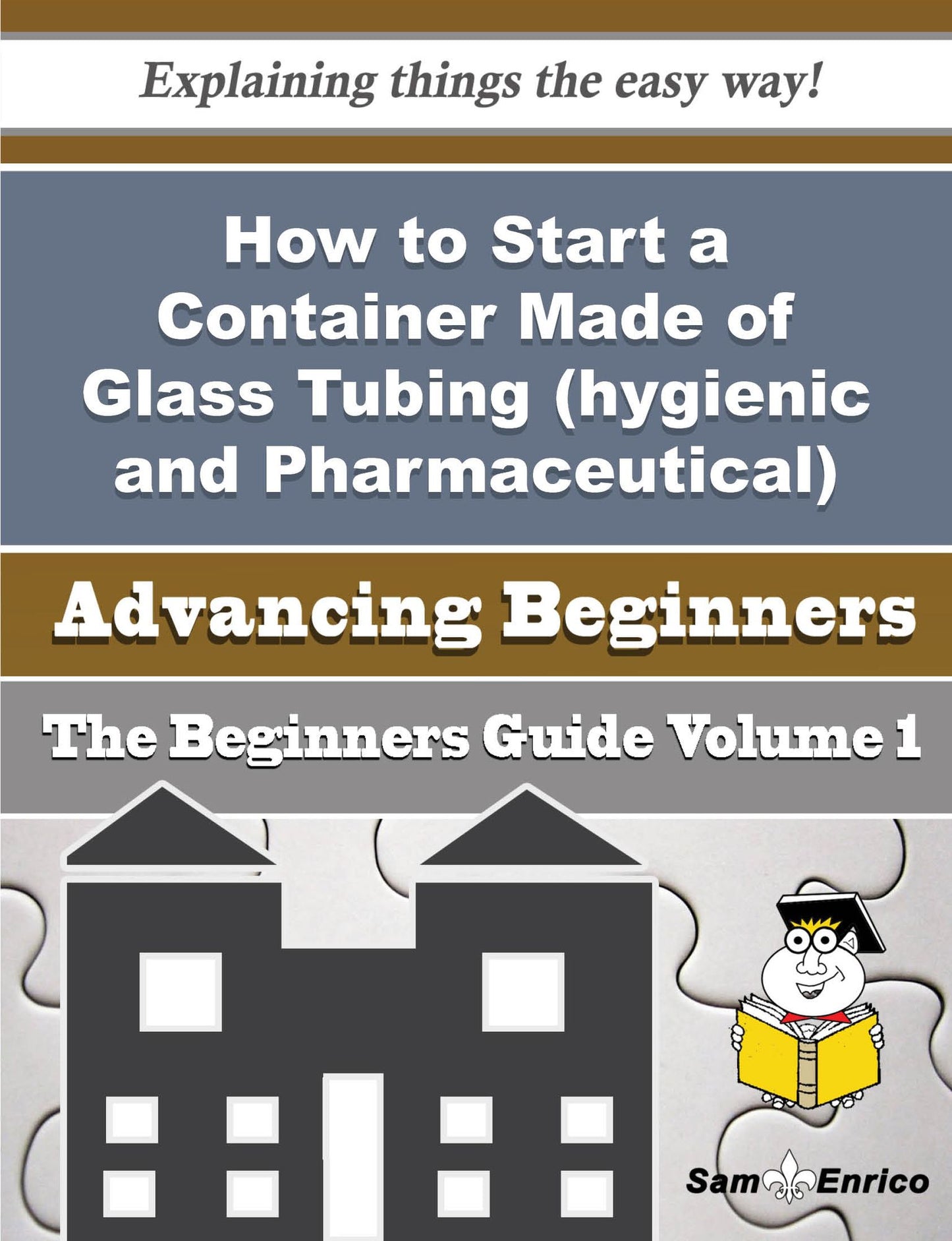 How to Start a Container Made of Glass Tubing (hygienic and Pharmaceutical) Business (Beginners Guid