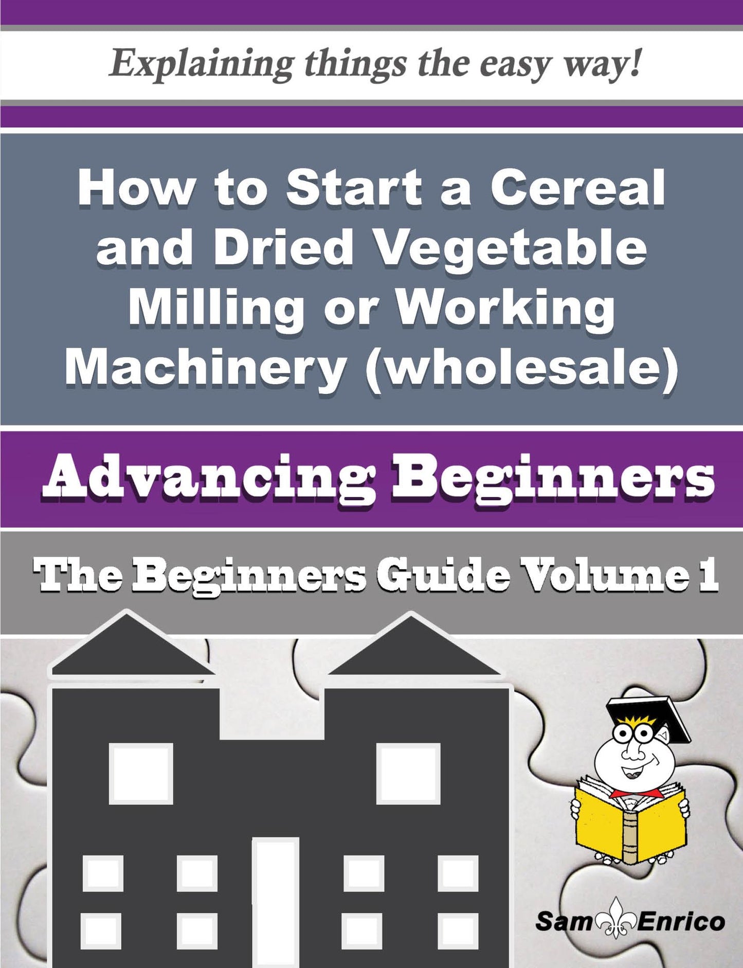 How to Start a Cereal and Dried Vegetable Milling or Working Machinery (wholesale) Business (Beginne