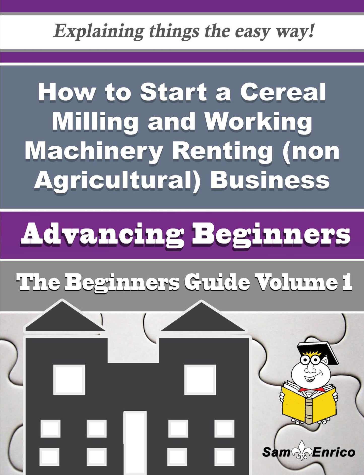 How to Start a Cereal Milling and Working Machinery Renting (non Agricultural) Business (Beginners G