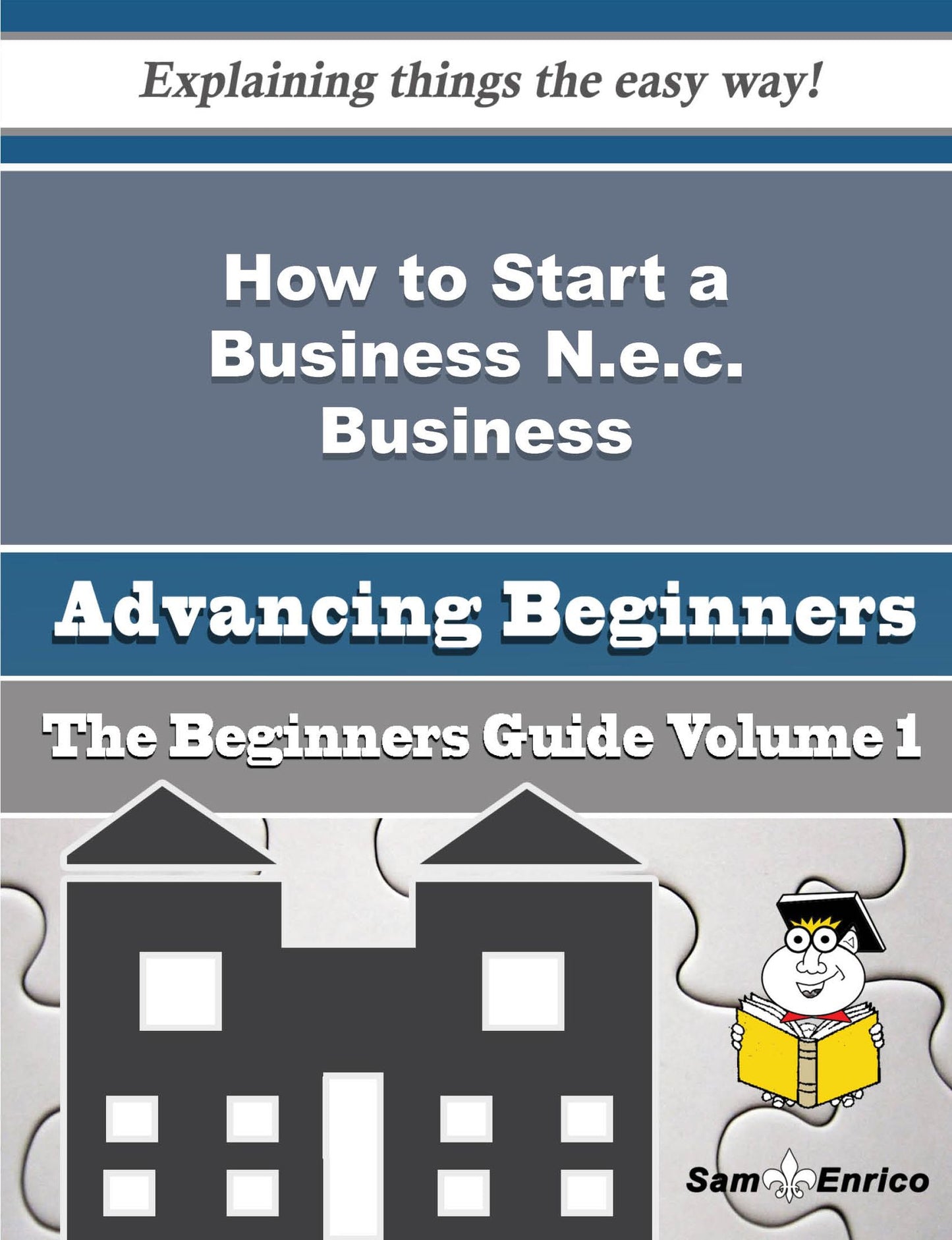 How to Start a Business (Beginners Guide) N.e.c. Business (Beginners Guide)