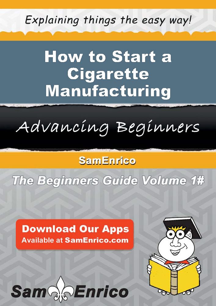 How to Start a Cigarette Manufacturing Business