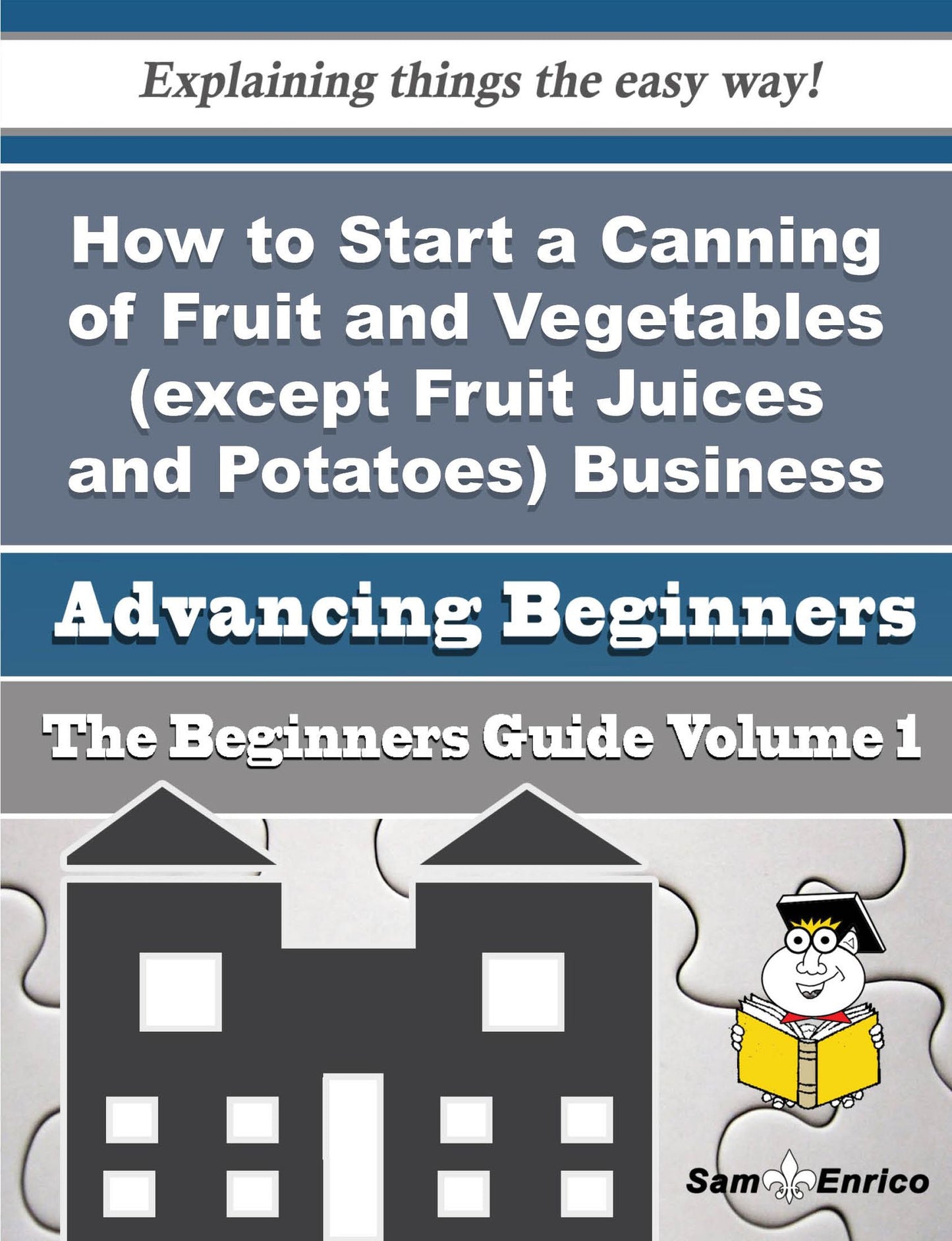 How to Start a Canning of Fruit and Vegetables (except Fruit Juices and Potatoes) Business (Beginner