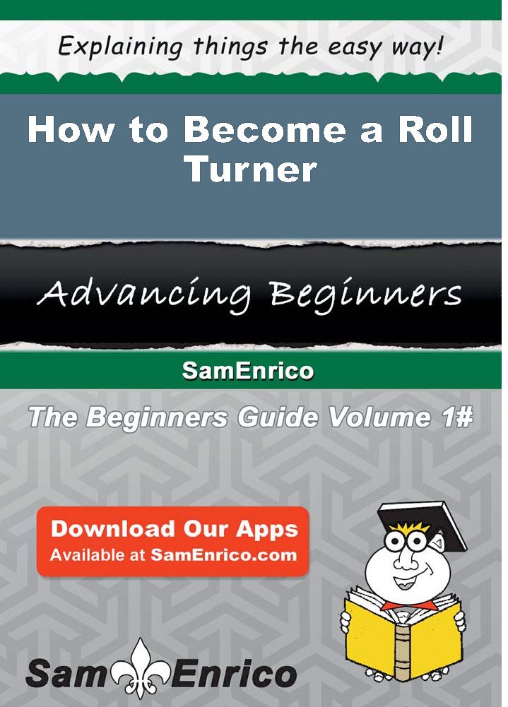 How to Become a Roll Turner