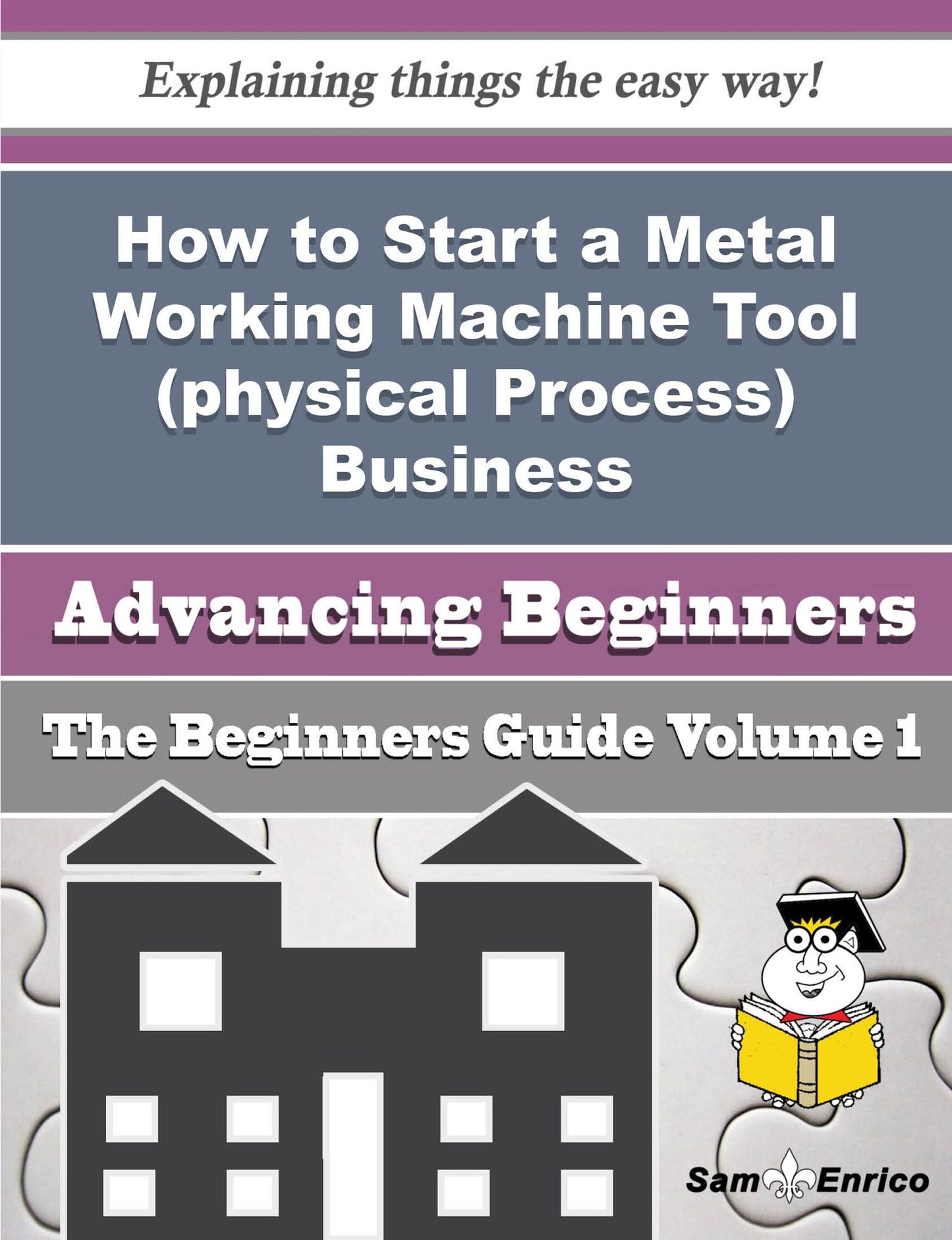 How to Start a Metal Working Machine Tool (physical Process) Business (Beginners Guide)