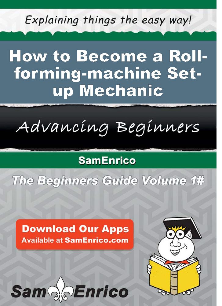 How to Become a Roll-forming-machine Set-up Mechanic