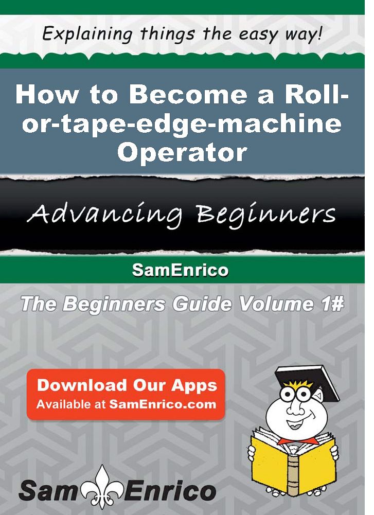 How to Become a Roll-or-tape-edge-machine Operator