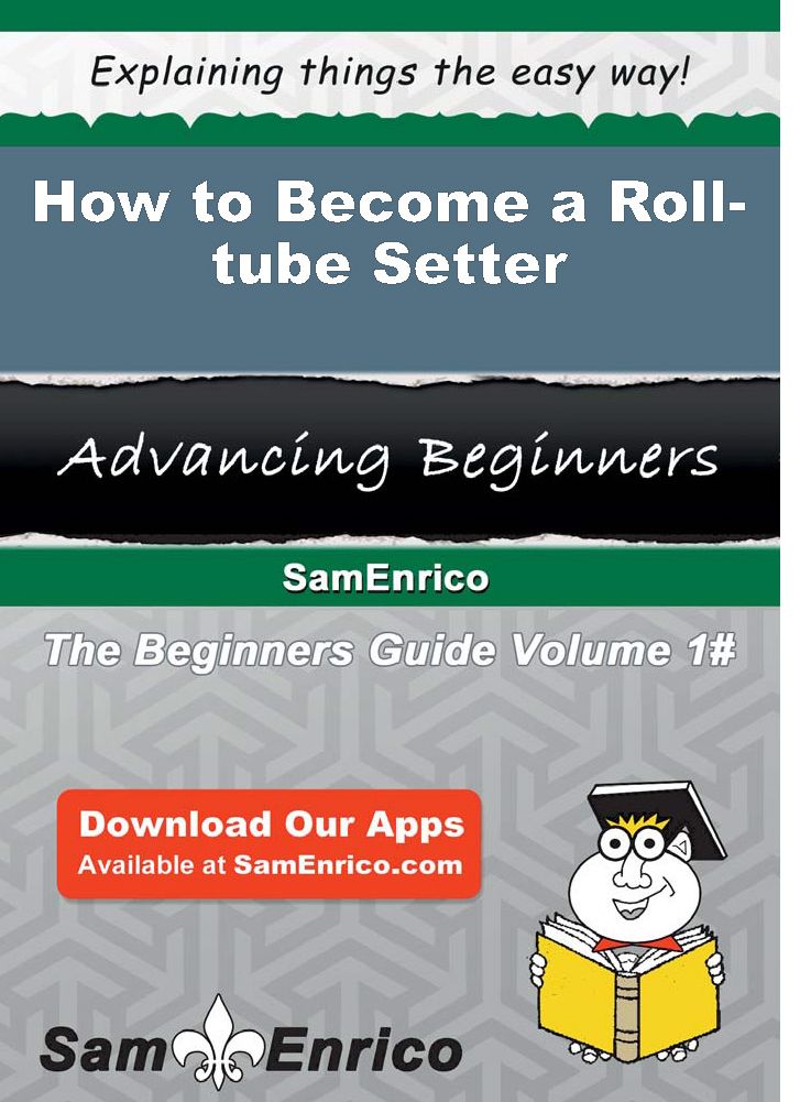 How to Become a Roll-tube Setter