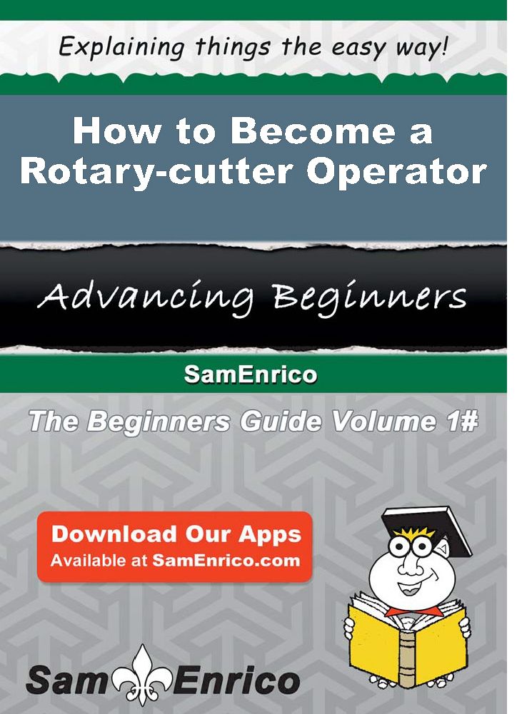 How to Become a Rotary-cutter Operator