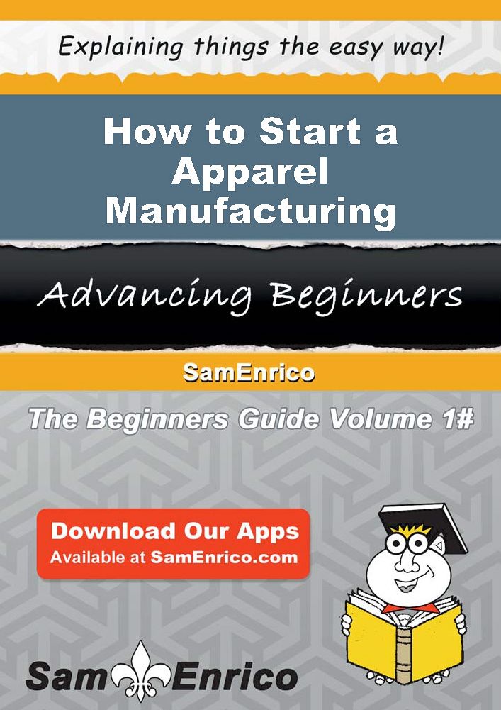 How to Start a Apparel Manufacturing Business