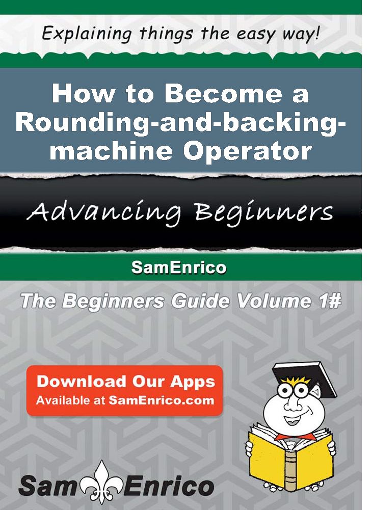 How to Become a Rounding-and-backing-machine Operator