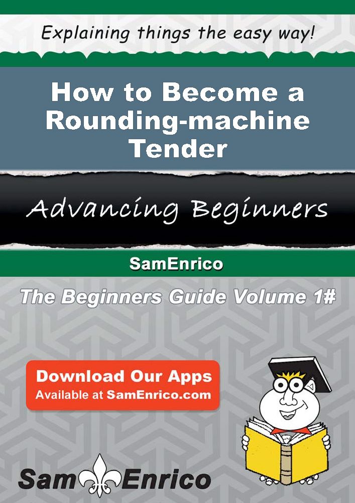 How to Become a Rounding-machine Tender