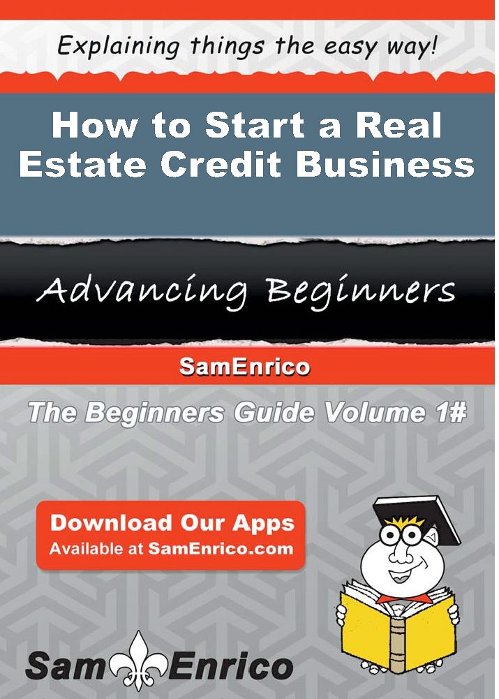 How to Start a Real Estate Credit Business