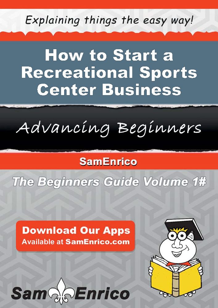 How to Start a Recreational Sports Center Business