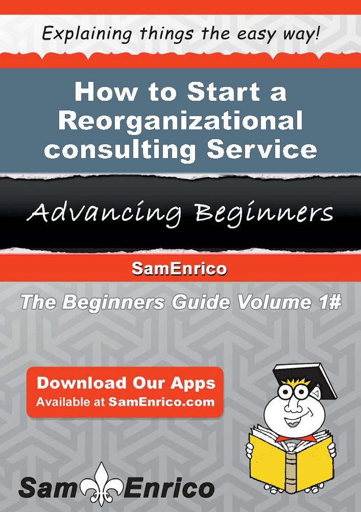 How to Start a Reorganizational consulting Service Business