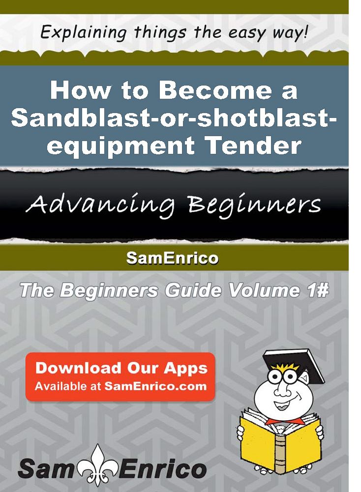 How to Become a Sandblast-or-shotblast-equipment Tender