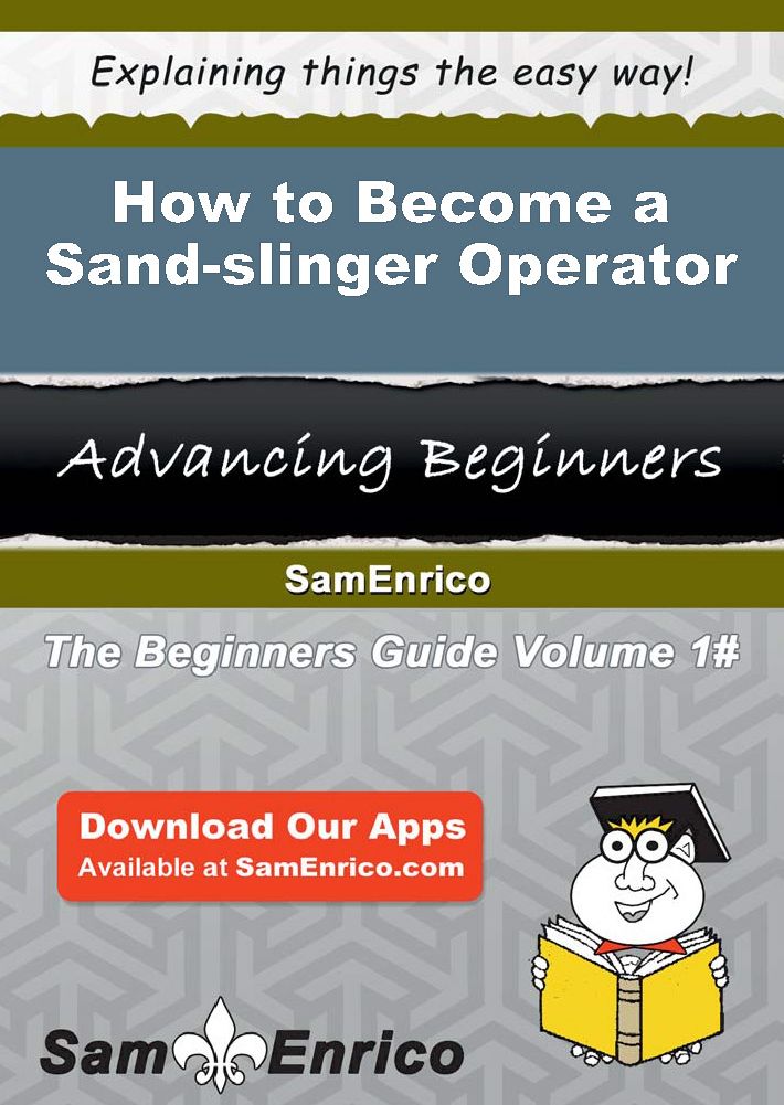 How to Become a Sand-slinger Operator