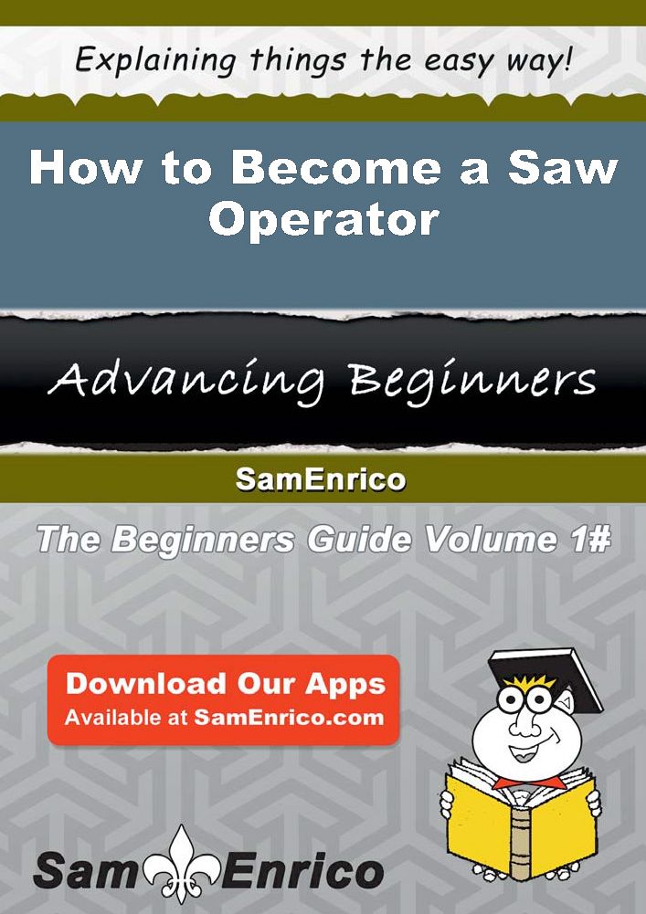 How to Become a Saw Operator