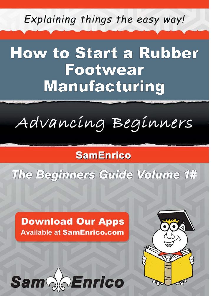 How to Start a Rubber Footwear Manufacturing Business