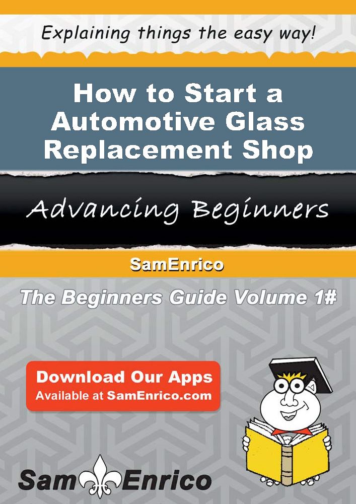 How to Start a Automotive Glass Replacement Shop Business