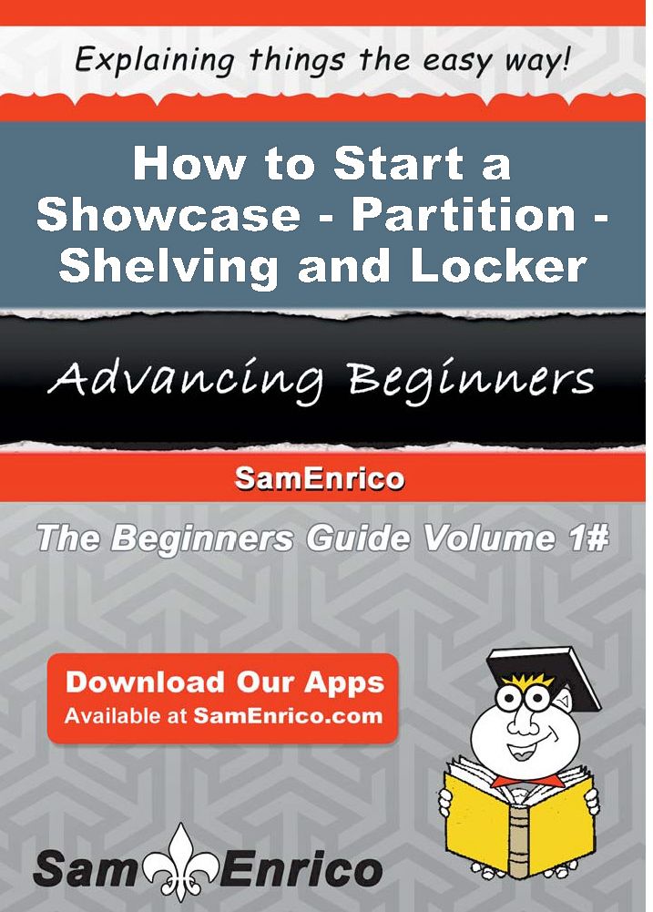 How to Start a Showcase - Partition - Shelving - and Locker Manufacturing Business