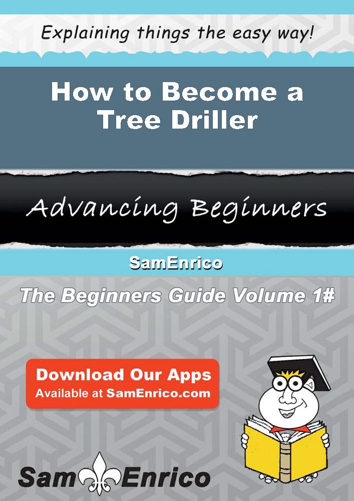 How to Become a Tree Driller