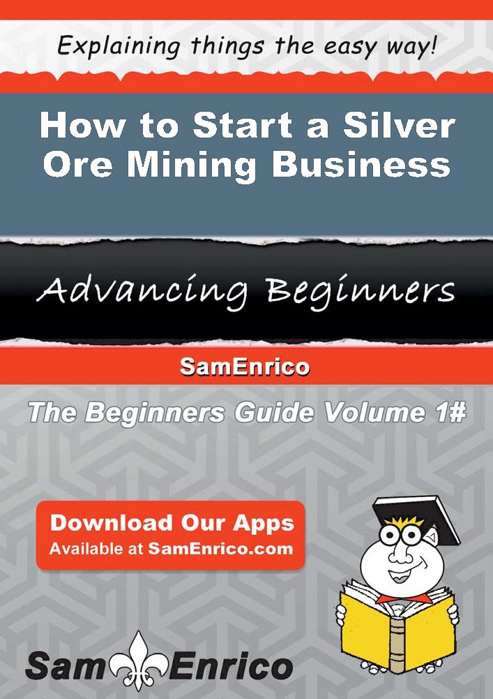 How to Start a Silver Ore Mining Business