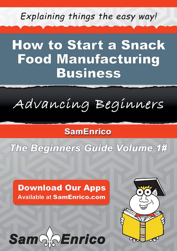 How to Start a Snack Food Manufacturing Business