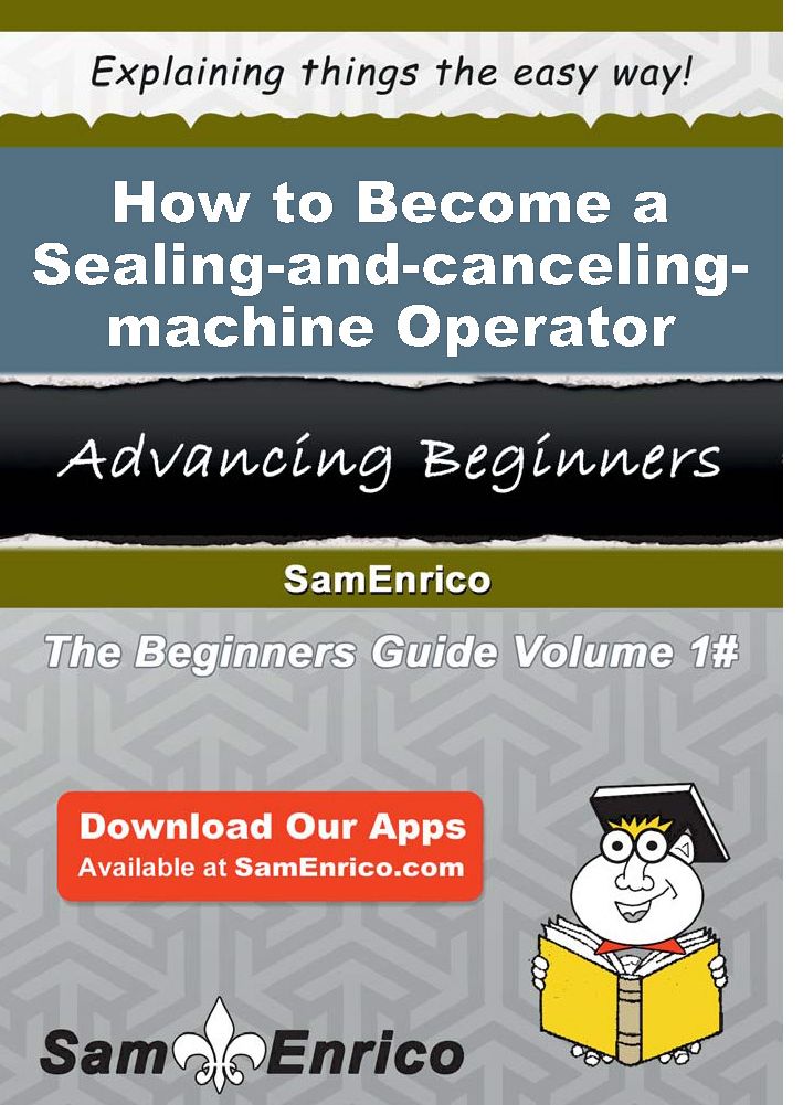How to Become a Sealing-and-canceling-machine Operator