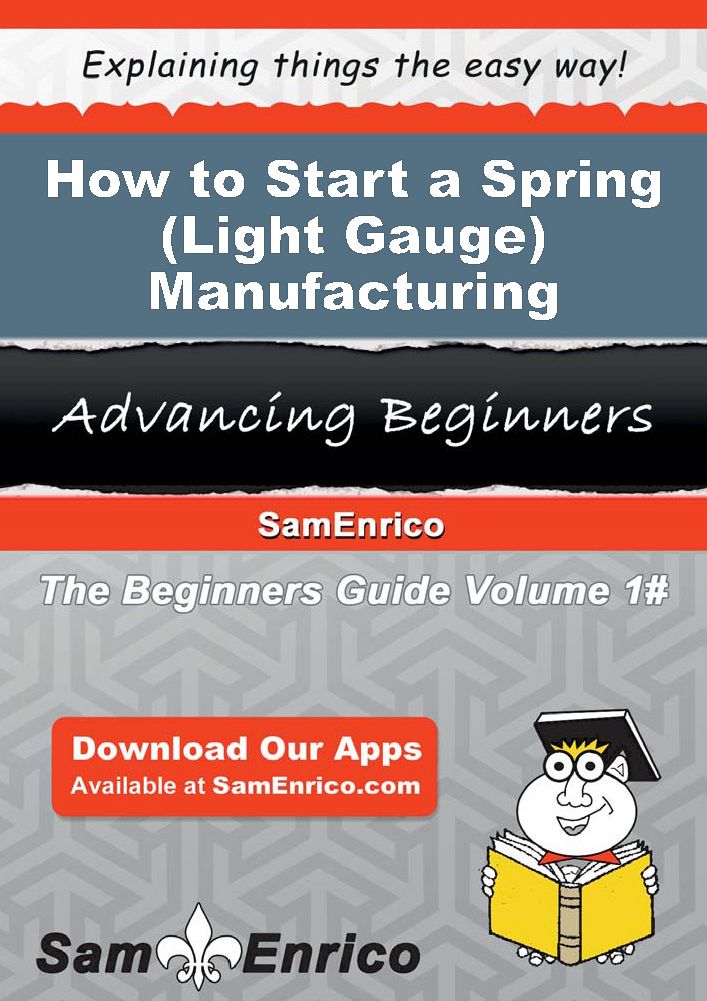 How to Start a Spring (Light Gauge) Manufacturing Business