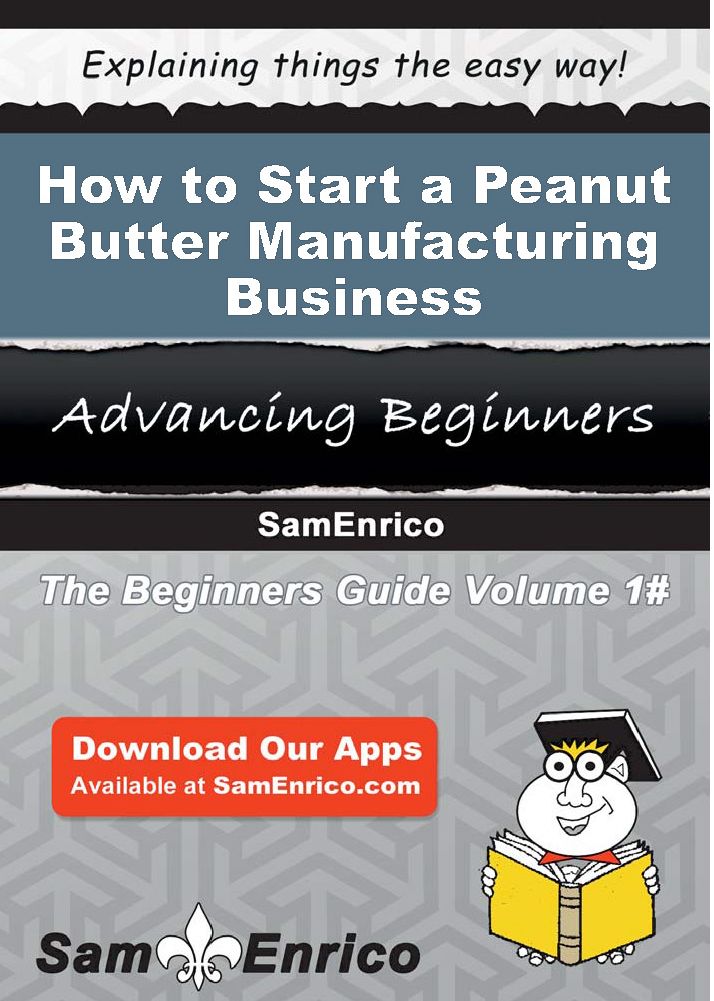 How to Start a Peanut Butter Manufacturing Business
