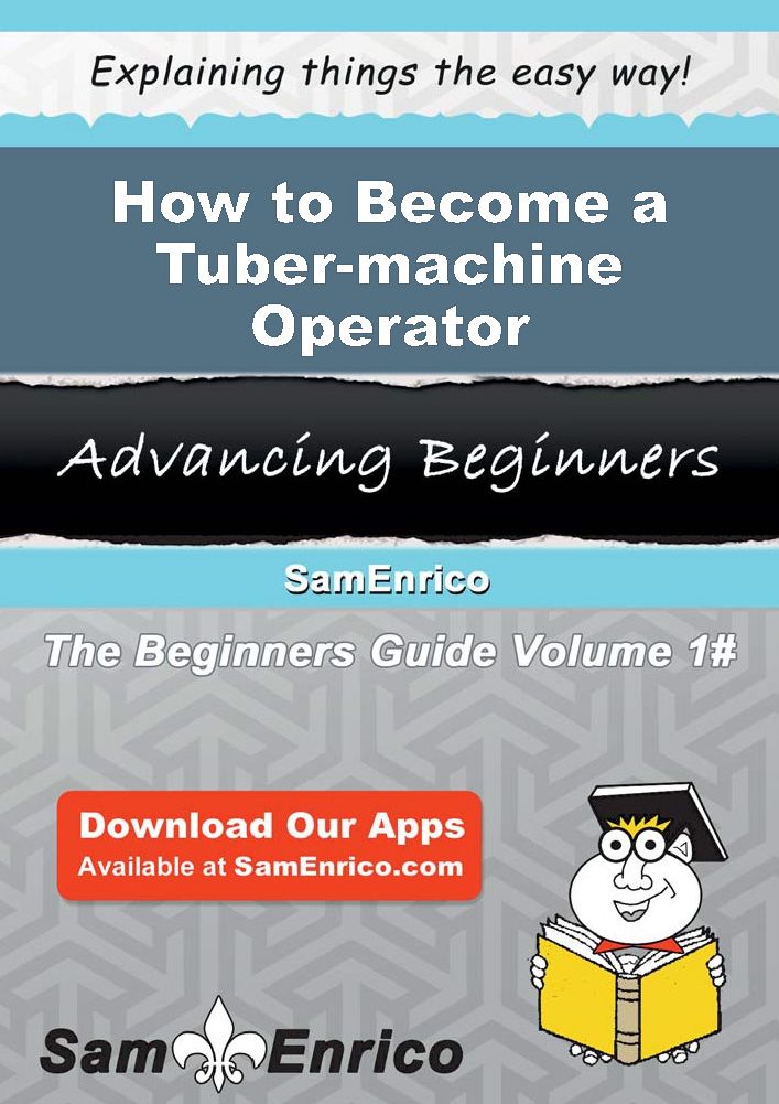 How to Become a Tuber-machine Operator