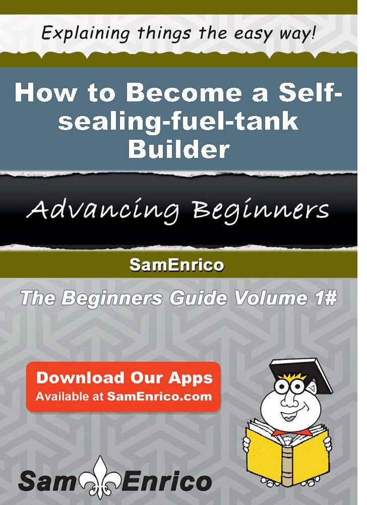 How to Become a Self-sealing-fuel-tank Builder