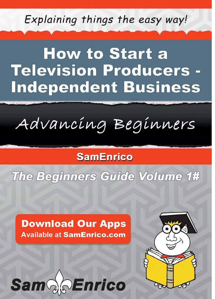 How to Start a Television Producers - Independent Business