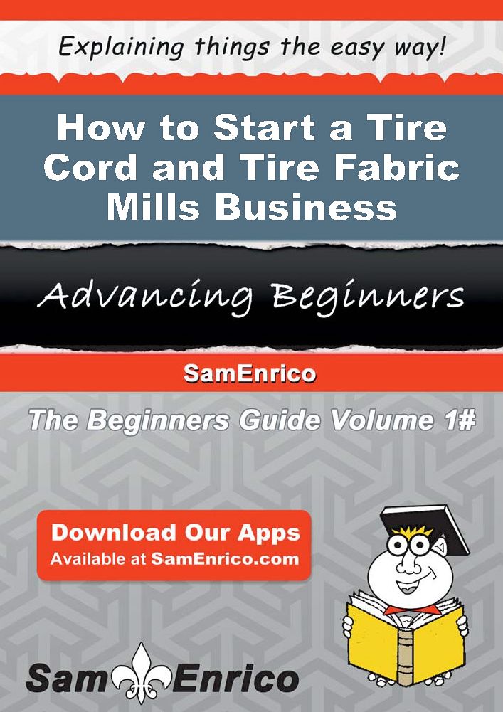 How to Start a Tire Cord and Tire Fabric Mills Business
