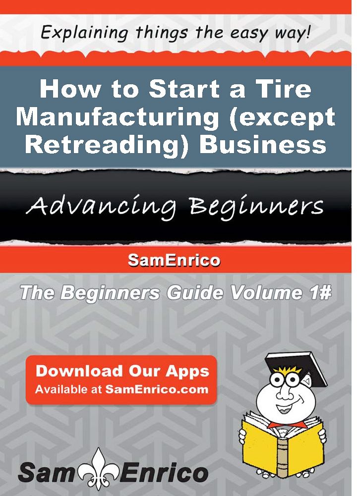 How to Start a Tire Manufacturing (except Retreading) Business