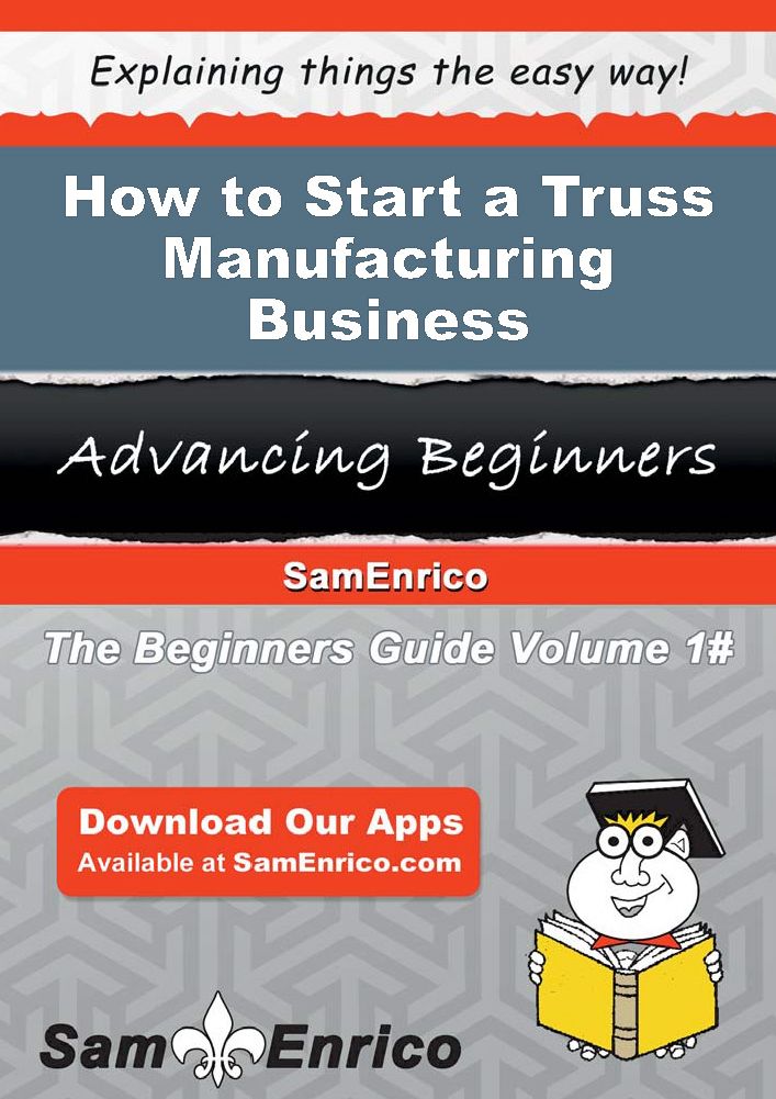 How to Start a Truss Manufacturing Business