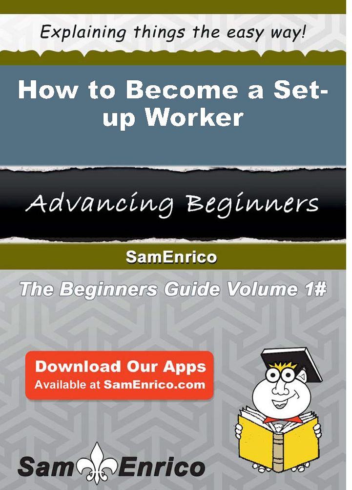 How to Become a Set-up Worker