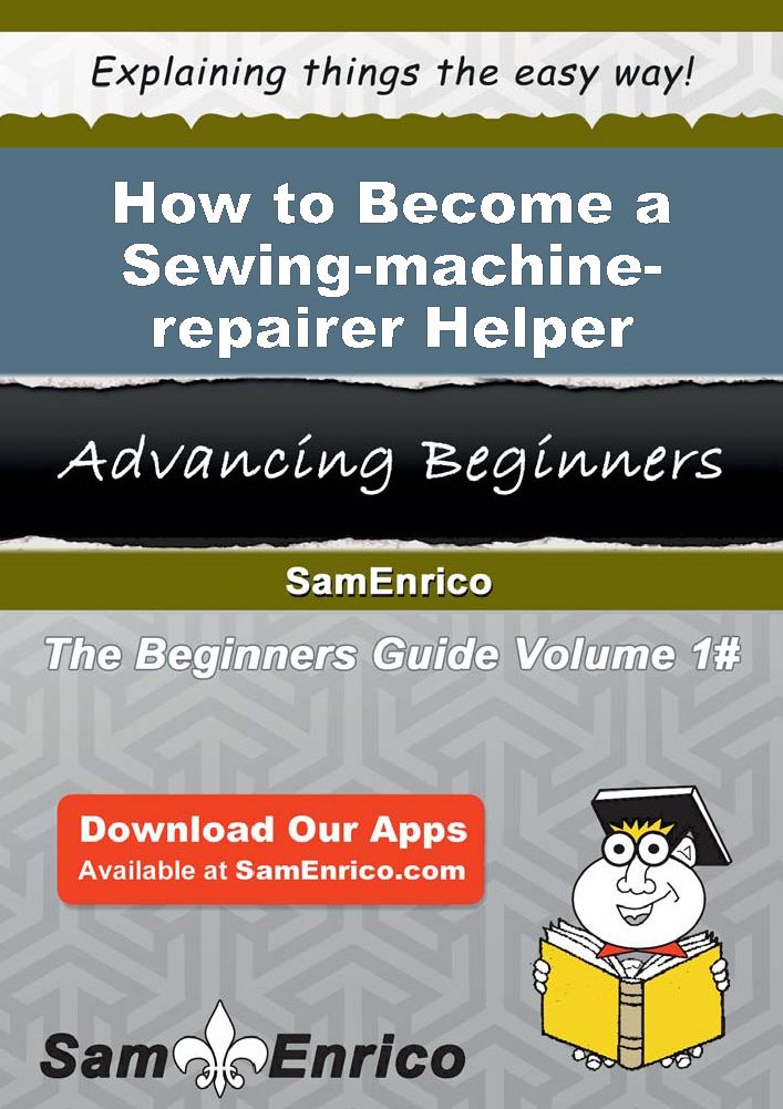 How to Become a Sewing-machine-repairer Helper