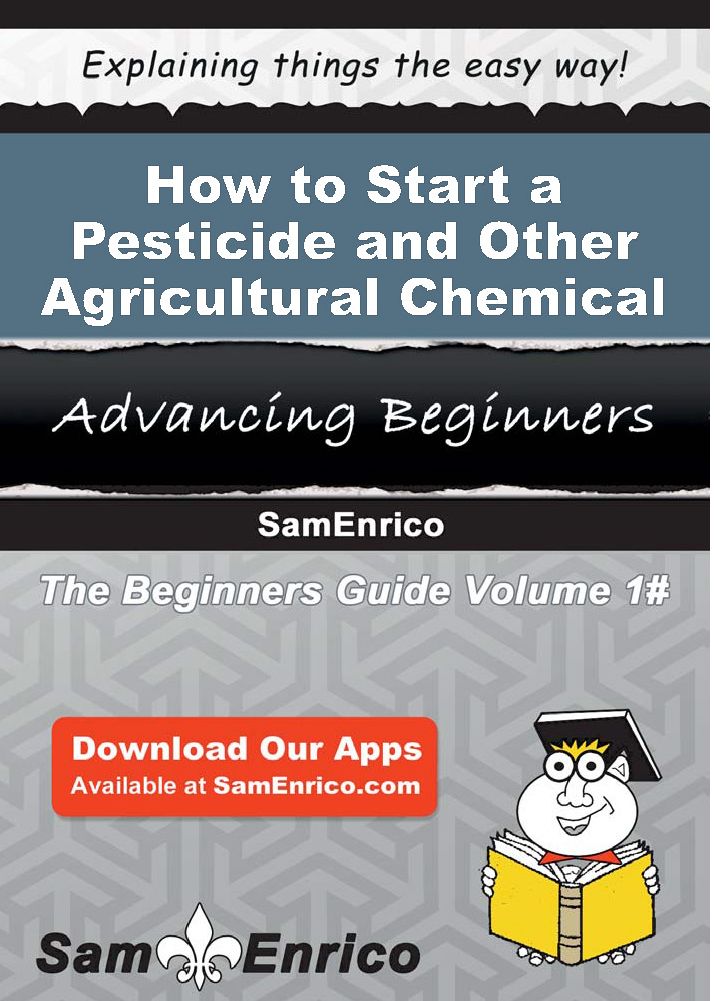 How to Start a Pesticide and Other Agricultural Chemical Manufacturing Business