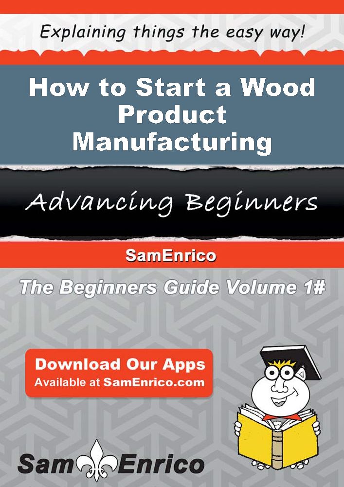 How to Start a Wood Product Manufacturing Business