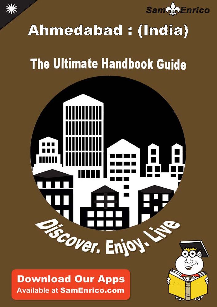 Ultimate Handbook Guide to Ahmedabad : (India) Travel Guide